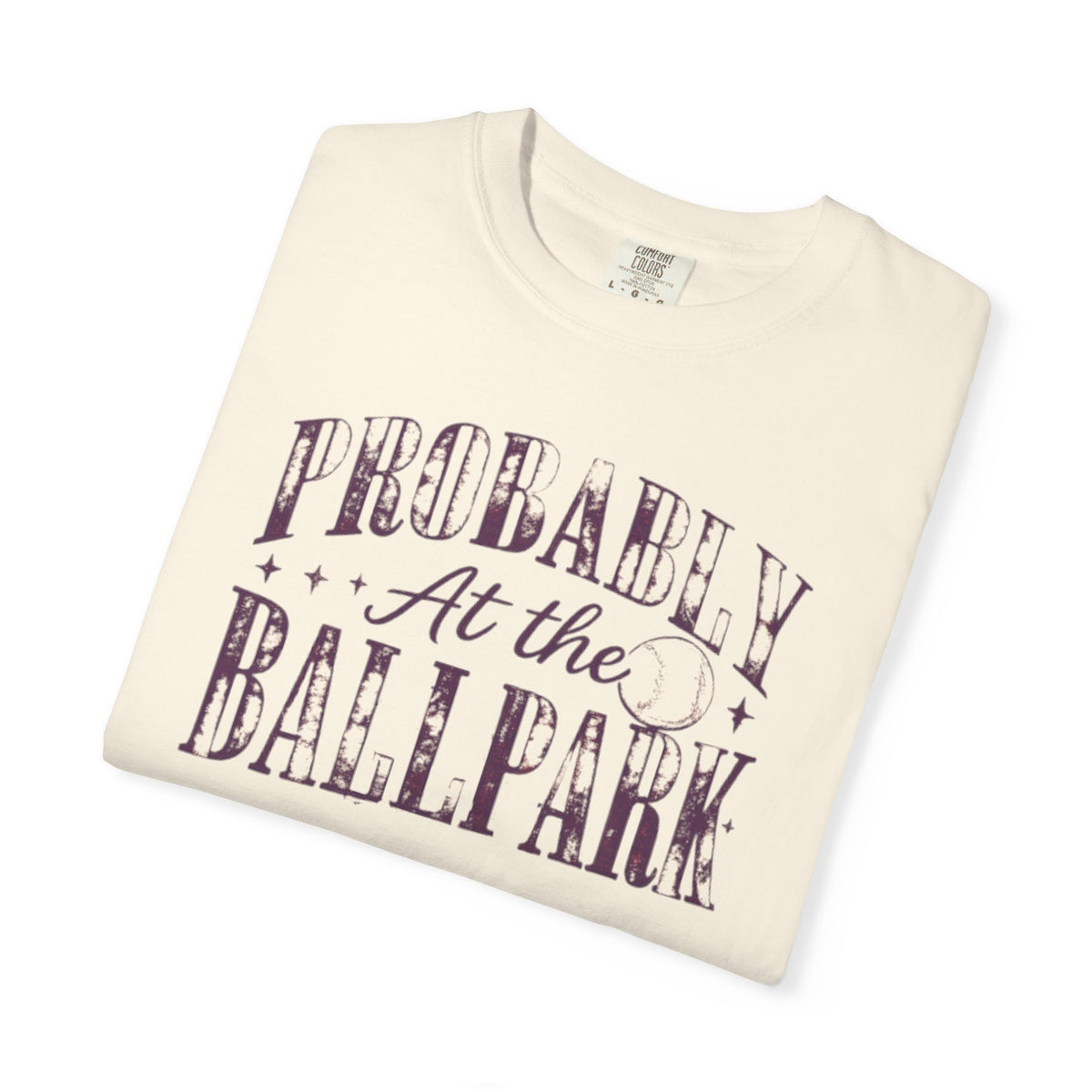 probably at the ballpark tee shirt