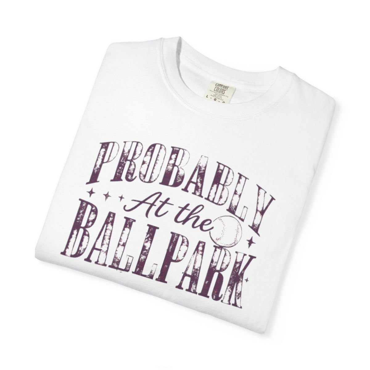 probably at the ballpark tee shirt