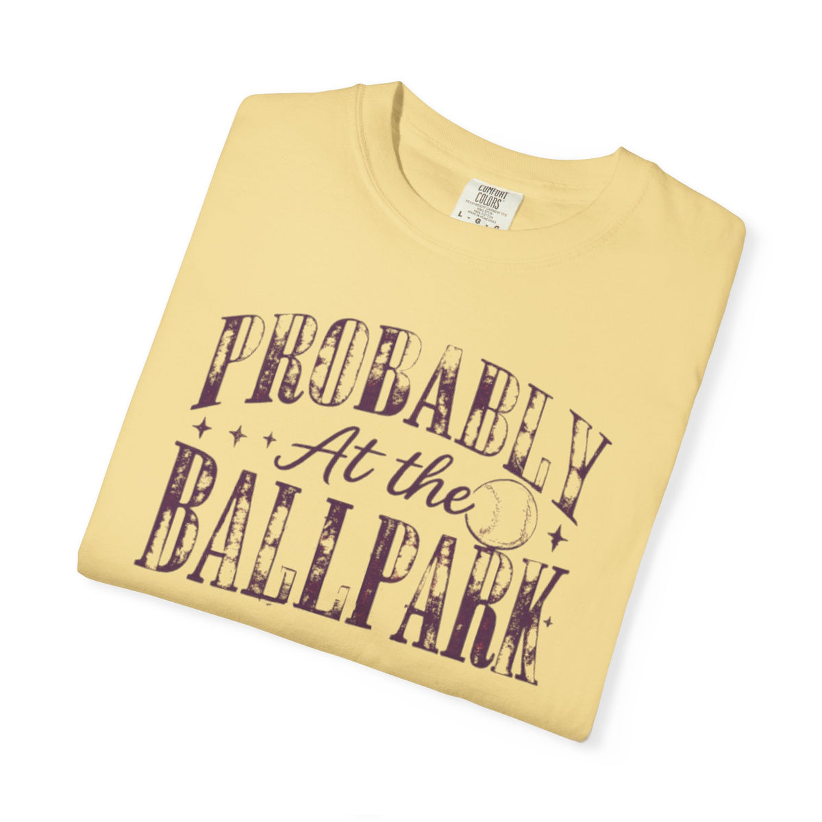 probably at the ballpark tee shirt