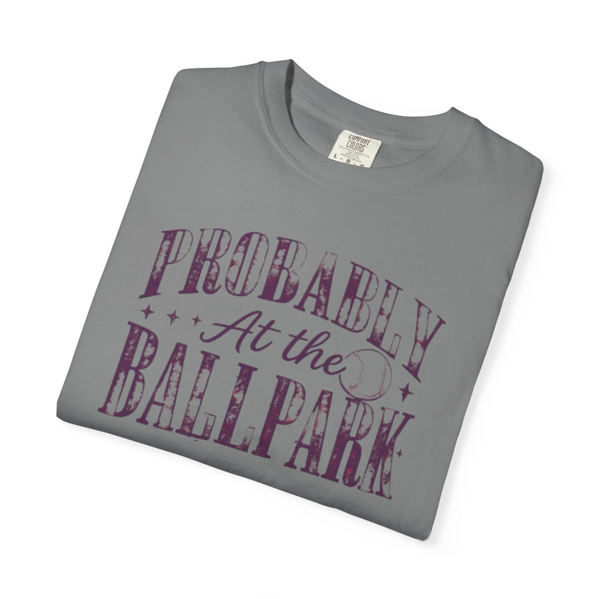 probably at the ballpark tee shirt